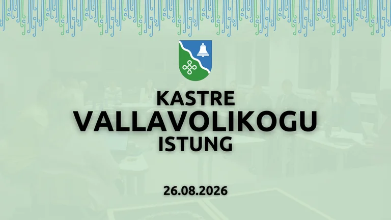 Kastre vallavolikogu 26. augusti istung: mis muutub valla elus?
